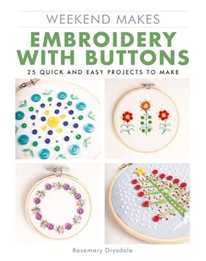 Immagine del venditore per Weekend Makes Embroidery With Buttons : 25 Quick and Easy Projects to Make venduto da GreatBookPrices