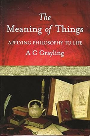 Imagen del vendedor de The Meaning of Things: Applying Philosophy to life a la venta por WeBuyBooks