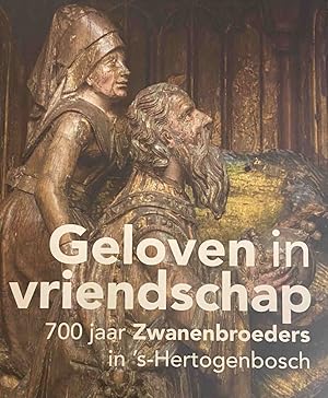 Bild des Verkufers fr Geloven in vriendschap. 700 jaar Zwanenbroeders in 's-Hertogenbosch zum Verkauf von Antiquariaat Schot