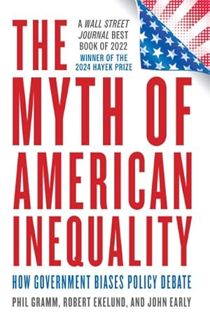 Image du vendeur pour Myth of American Inequality : How Government Biases Policy Debate (With a New Preface) mis en vente par GreatBookPrices