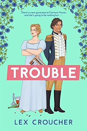 Seller image for Trouble: The new laugh-out-loud Regency romp from Lex Croucher for sale by WeBuyBooks