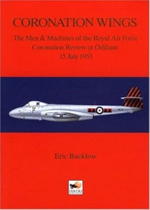 Imagen del vendedor de Coronation Wings: The Men and Machines of the Royal Air Force Coronation Review at Odiham 15 July 1953 a la venta por WeBuyBooks