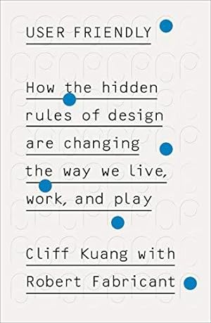 Immagine del venditore per User Friendly: How the Hidden Rules of Design are Changing the Way We Live, Work & Play venduto da WeBuyBooks