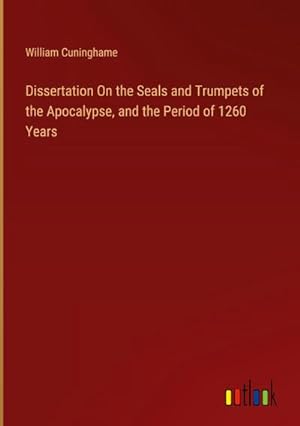 Seller image for Dissertation On the Seals and Trumpets of the Apocalypse, and the Period of 1260 Years for sale by AHA-BUCH GmbH