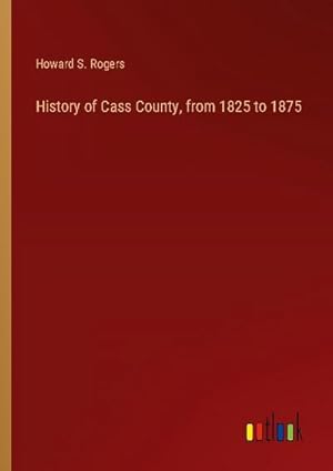 Seller image for History of Cass County, from 1825 to 1875 for sale by AHA-BUCH GmbH