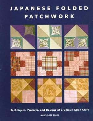 Seller image for Japanese Folded Patchwork: Techniques, Projects, and Designs of a Unique Asian Craft for sale by WeBuyBooks