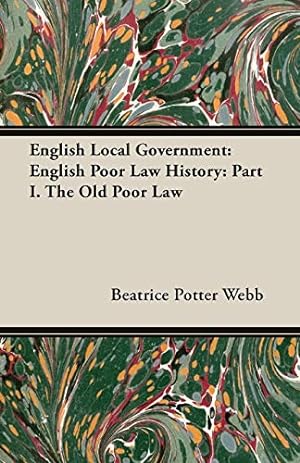 Bild des Verkufers fr English Local Government: English Poor Law History: Part I. the Old Poor Law zum Verkauf von WeBuyBooks