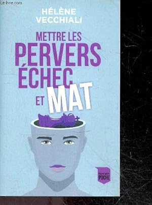 Seller image for Mettre les pervers echec et mat - qui sont les pervers ? et surtout, comment s'en sortir face a eux ? for sale by Le-Livre