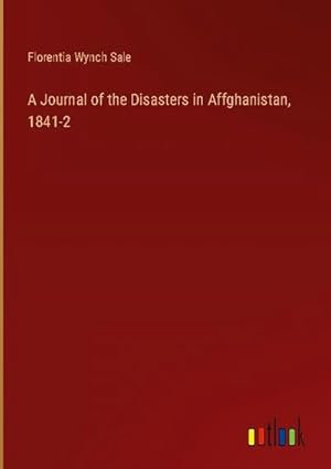 Image du vendeur pour A Journal of the Disasters in Affghanistan, 1841-2 mis en vente par AHA-BUCH GmbH