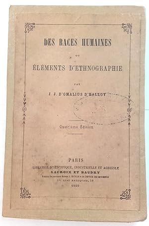 Des Races humaines ou éléments d'ethnographie par J.J. d'Omalius d'Halloy. Quatrième édition.
