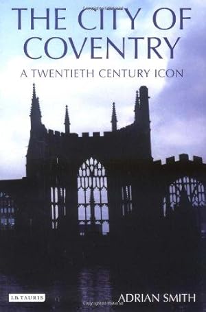 Bild des Verkufers fr The City of Coventry: A Twentieth Century Icon zum Verkauf von WeBuyBooks