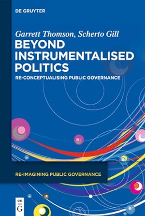 Seller image for Beyond Instrumentalised Politics : Re-conceptualising Public Governance for sale by GreatBookPrices