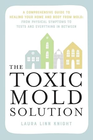 Bild des Verkufers fr The Toxic Mold Solution : A Comprehensive Guide to Healing Your Home and Body from Mold: From Physical Symptoms to Tests and Everything in Between zum Verkauf von AHA-BUCH GmbH