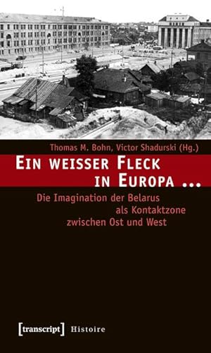 Bild des Verkufers fr Ein weier Fleck in Europa . : Die Imagination der Belarus als Kontaktzone zwischen Ost und West zum Verkauf von AHA-BUCH GmbH