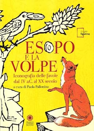 Seller image for Esopo e la volpe Iconografia delle favole dal IV a.C. al XX secolo for sale by Di Mano in Mano Soc. Coop