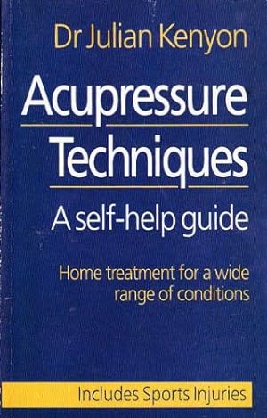 Seller image for Acupressure Techniques: A Self-help Guide - Home Treatment for a Wide Range of Conditions for sale by WeBuyBooks