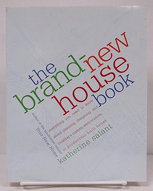 Brand-New House Book: Everything You Need to Know About Planning, Designing, and Building a Custo...