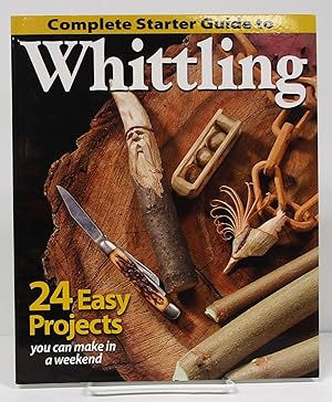 Complete Starter Guide to Whittling: 24 Easy Projects You Can Make in a Weekend (Fox Chapel Publi...