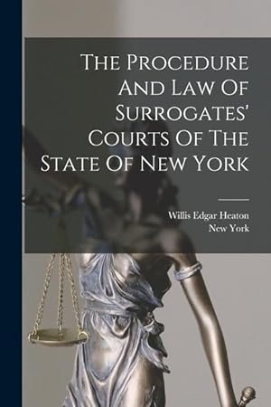 Bild des Verkufers fr The Procedure And Law Of Surrogates Courts Of The State Of New York zum Verkauf von moluna