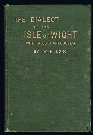 A Dictionary of the Isle Wight Dialect: and of Provincialisms used in the Island; with illustrati...