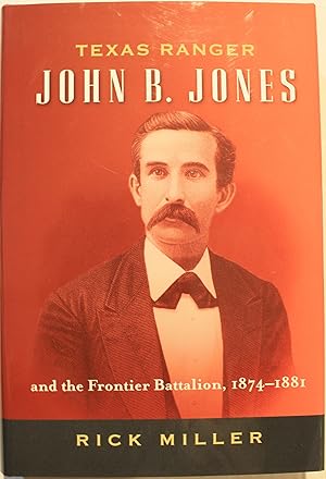 Texas Ranger John B. Jones And The Frontier Battalion, 1874-1881