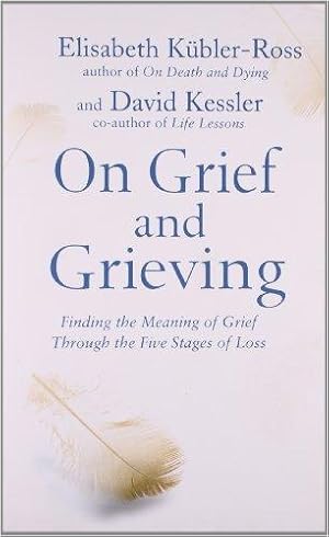 Image du vendeur pour On Grief and Grieving: Finding the Meaning of Grief Through the Five Stages of Loss mis en vente par WeBuyBooks