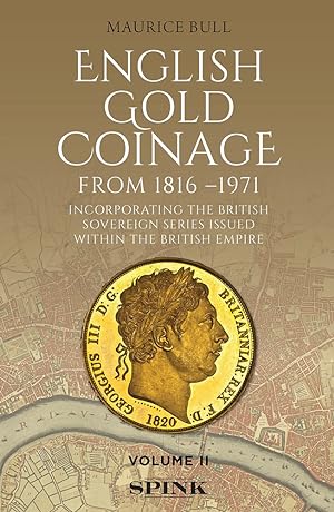 Immagine del venditore per ENGLISH GOLD COINAGE VOLUME II: FROM 1816-1971 INCORPORATING THE BRITISH SOVEREIGN SERIES ISSUED WITHIN THE BRITISH EMPIRE venduto da Kolbe and Fanning Numismatic Booksellers