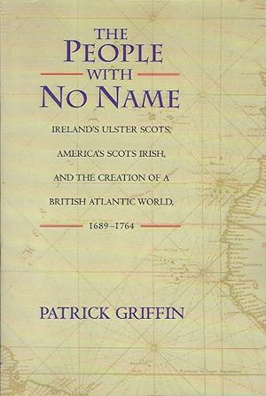 Image du vendeur pour The People with No Name: Ireland's Ulster Scots, America's Scots Irish, and the Creation of a British Atlantic World, 1689-1764 mis en vente par Blue Whale Books, ABAA