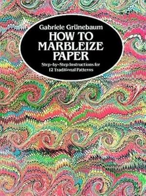 Seller image for How to Marbleize Paper: Step-by-Step Instructions for 12 Traditional Patterns (Other Paper Crafts) for sale by WeBuyBooks