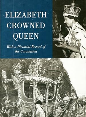 Image du vendeur pour Elizabeth Crowned Queen: With a Pictorial Record of the Coronation mis en vente par WeBuyBooks