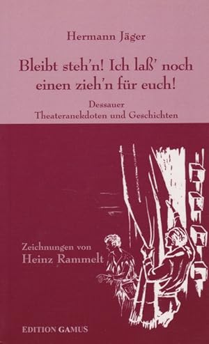 Bild des Verkufers fr Bleibt steh'n! Ich la' noch einen zieh'n fr euch! Dessauer Theateranekdoten und Geschichten. zum Verkauf von La Librera, Iberoamerikan. Buchhandlung