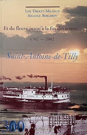 Bild des Verkufers fr Saint-Antoine-de-Tilly. Et du fleuve jusqu' la fin des terres 1702-2002 zum Verkauf von Librairie La fort des Livres