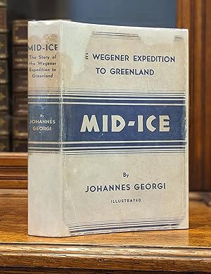 MID-ICE. The Story of the Wegener Expedition to Greenland.