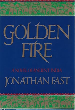 GOLDEN FIRE A Novel of Ancient India