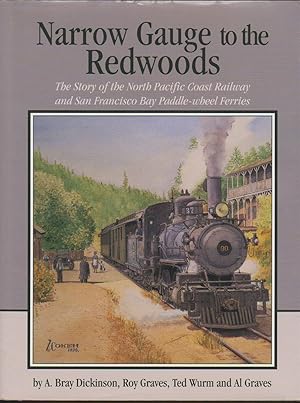 Imagen del vendedor de NARROW GAUGE TO THE REDWOODS The Story of the North Pacific Coast Railway and San Francisco Bay Paddle-Wheel Ferries a la venta por Easton's Books, Inc.