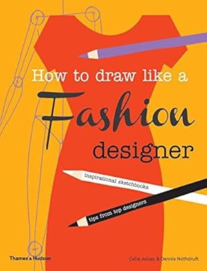 Seller image for How to Draw Like a Fashion Designer: Inspirational Sketchbooks - Tips from Top Designers for sale by WeBuyBooks