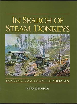 Seller image for IN SEARCH OF STEAM DONKEYS: LOGGING EQUIPMENT IN OREGON for sale by Easton's Books, Inc.