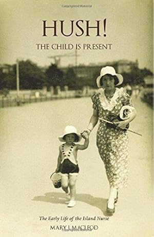 Bild des Verkufers fr Hush! the Child is Present': The Autobiography of a Child. 1932-1953. (Island Nurse) zum Verkauf von WeBuyBooks