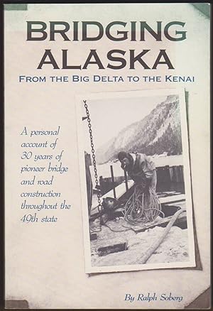 Seller image for BRIDGING ALASKA From the Big Delta to the Kenai for sale by Easton's Books, Inc.