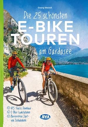 Die 25 schönsten E-Bike Touren am Gardasee : mit E-Bike Ladestationen, mit barrierefreien Start-/...