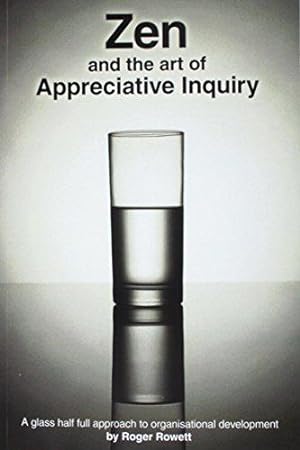 Immagine del venditore per Zen and the Art of Appreciative Inquiry: A glass half full approach to organisational development venduto da WeBuyBooks 2