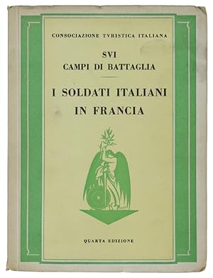 SUI CAMPI DI BATTAGLIA. I SOLDATI ITALIANI IN FRANCIA. Guida storico-turistica. Quarta edizione.: