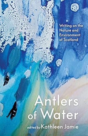 Bild des Verkufers fr Antlers of Water: Writing on the Nature and Environment of Scotland zum Verkauf von WeBuyBooks