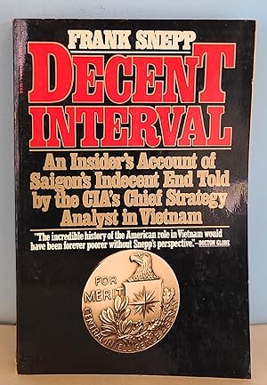 Decent Interval: An Insider's Account of Saigon's Indecent End Told by the CIA's Chief Strategy A...