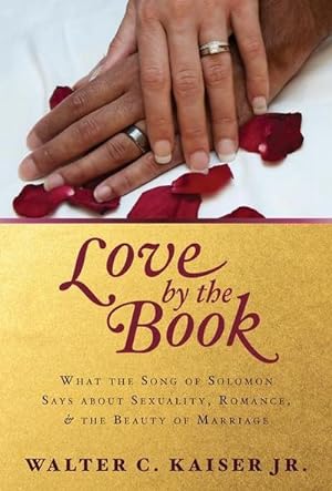 Bild des Verkufers fr Love by the Book : What the Song of Solomon Says about Sexuality, Romance, and the Beauty of Marriage zum Verkauf von Smartbuy