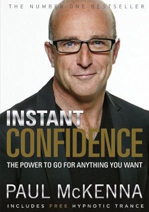 Image du vendeur pour Instant Confidence: master the art of believing you can achieve what you want with multi-million-copy bestselling author Paul McKenna  s sure-fire system mis en vente par WeBuyBooks