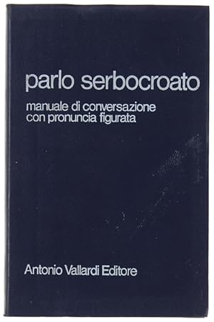 PARLO SERBO-CROATO. Vocaboli e fraseologia con pronuncia figurata.: