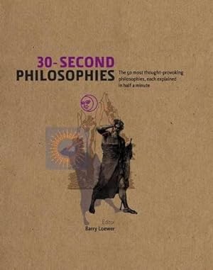 Bild des Verkufers fr 30-Second Philosophies: The 50 Most Thought-provoking Philosophies, Each Explained in Half a Minute zum Verkauf von WeBuyBooks