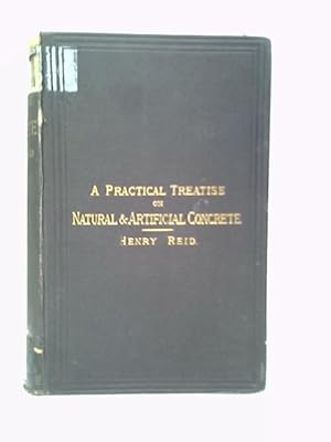 Bild des Verkufers fr A Practical Treatise on Natural and Artificial Concrete: Its Varieties and Constructive Adaptations zum Verkauf von World of Rare Books