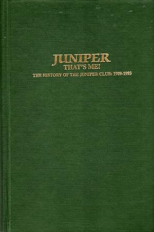 Juniper That's Me! The History of the Juniper Club 1909-1993